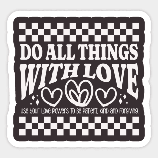 Do All Things with Love - Be Patient, Kind and Forgiving Sticker